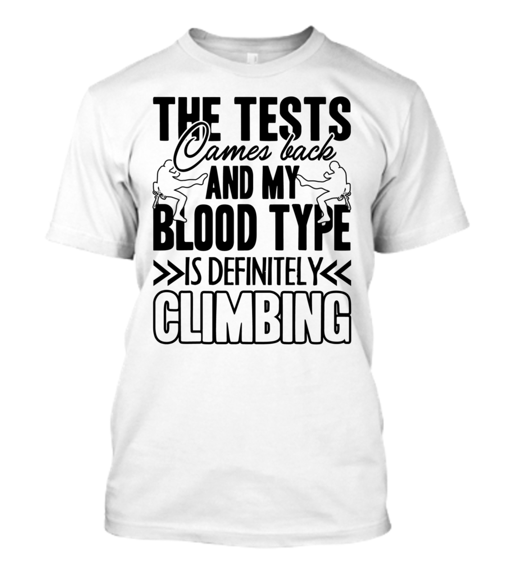 The Tests Came Back And My Blood Type Is Definitely Climbing T-Shirt