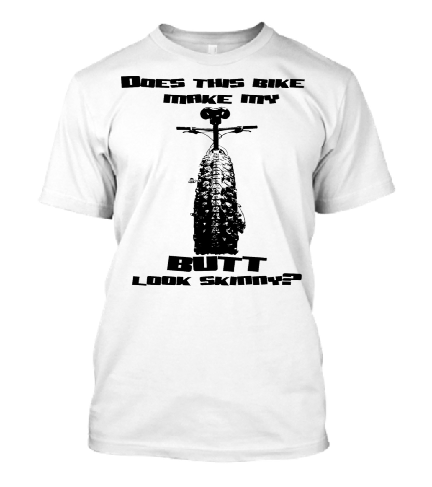 Does This Bike Make My Butt Look Skinny Fat Bike Humor T-Shirt