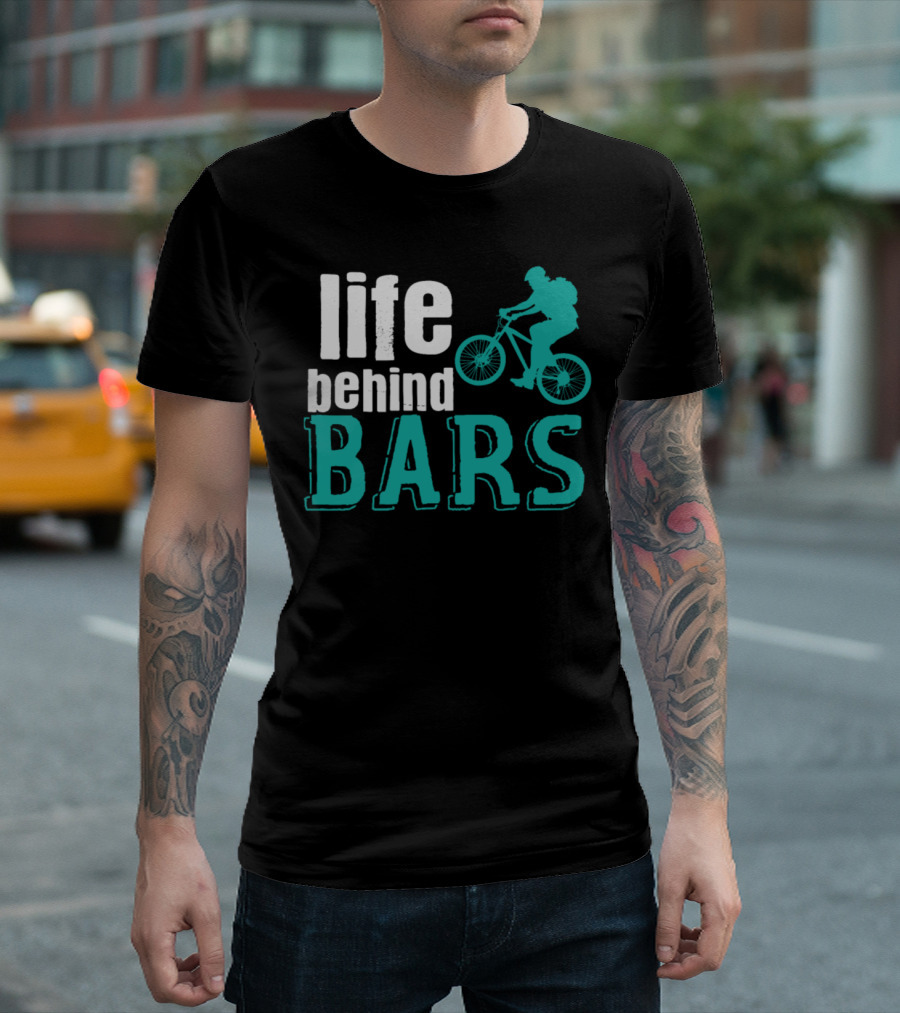 Life Behind Bars Cycling Adventure With Bike T-Shirt