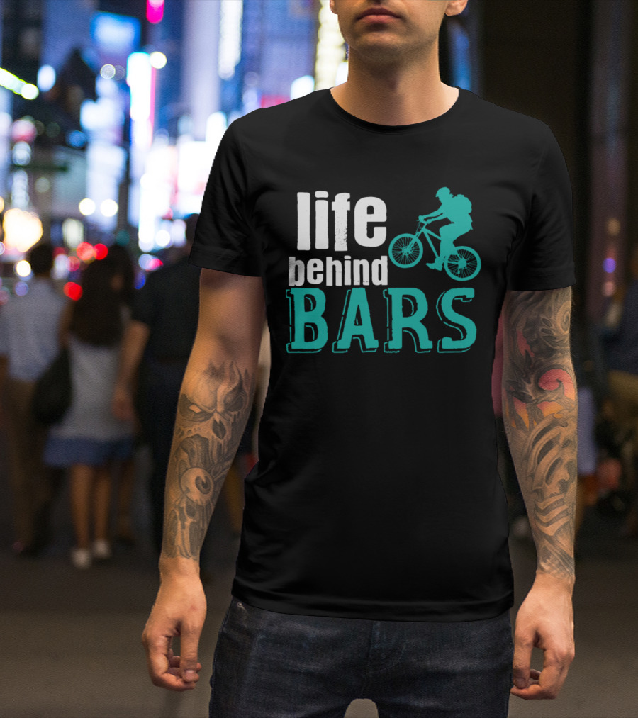 Life Behind Bars Cycling Adventure With Bike T-Shirt