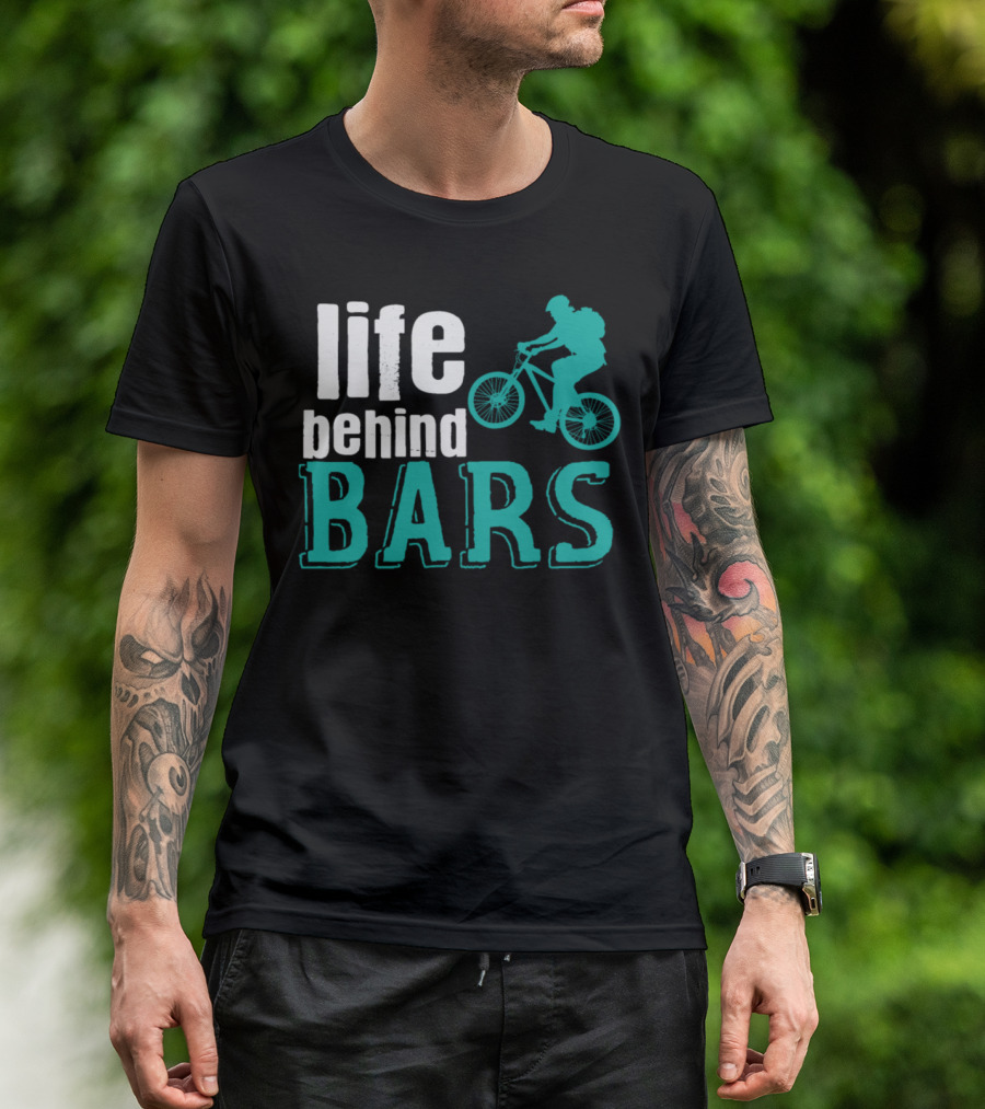 Life Behind Bars Cycling Adventure With Bike T-Shirt