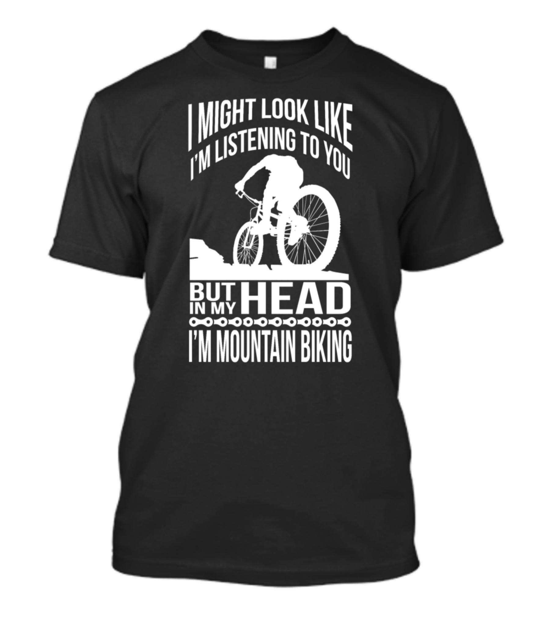 I Might Look Like I'm Listening To You But In My Head I'm Mountain Biking T-Shirt