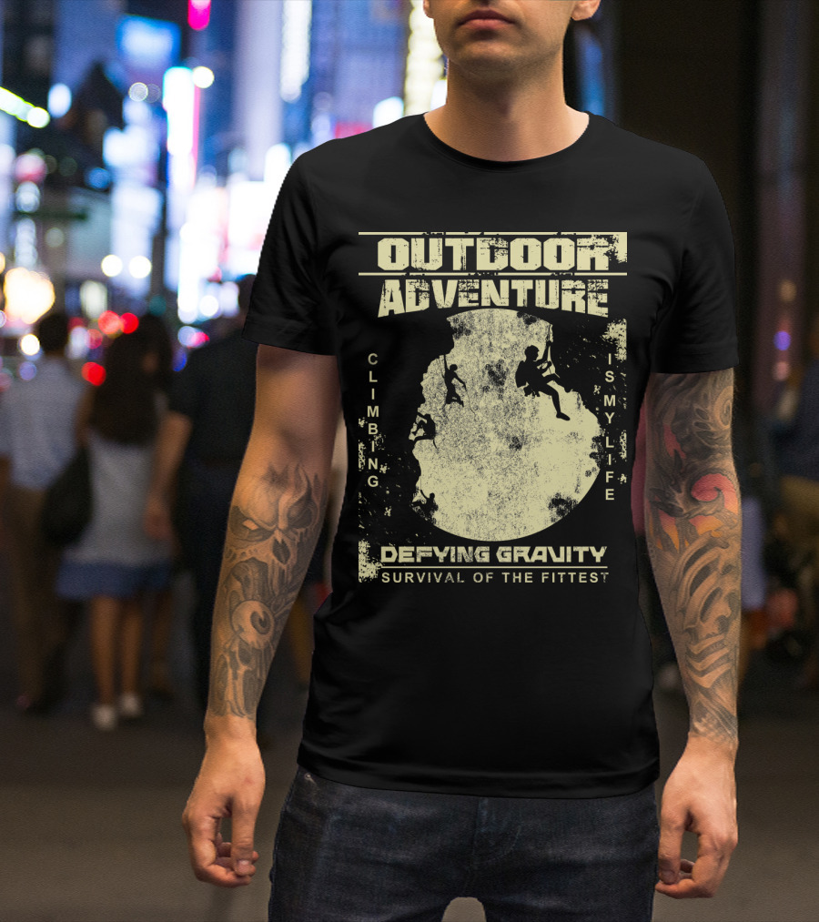 Outdoor Adventure Climbing Is My Life Defying Gravity Survival Of The Fittest T-Shirt