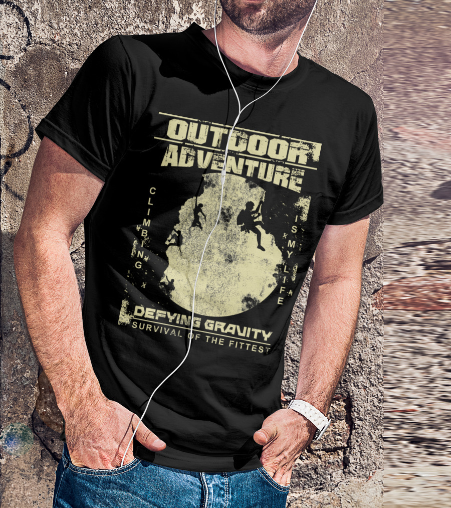 Outdoor Adventure Climbing Is My Life Defying Gravity Survival Of The Fittest T-Shirt
