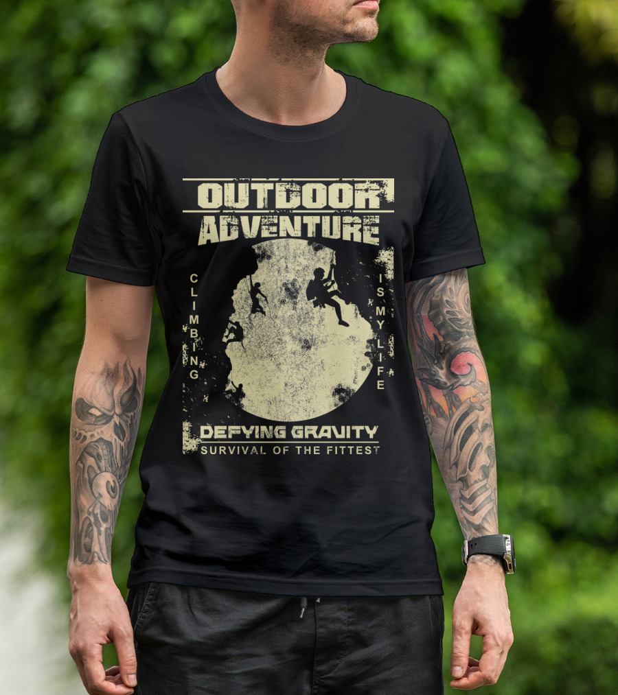 Outdoor Adventure Climbing Is My Life Defying Gravity Survival Of The Fittest T-Shirt