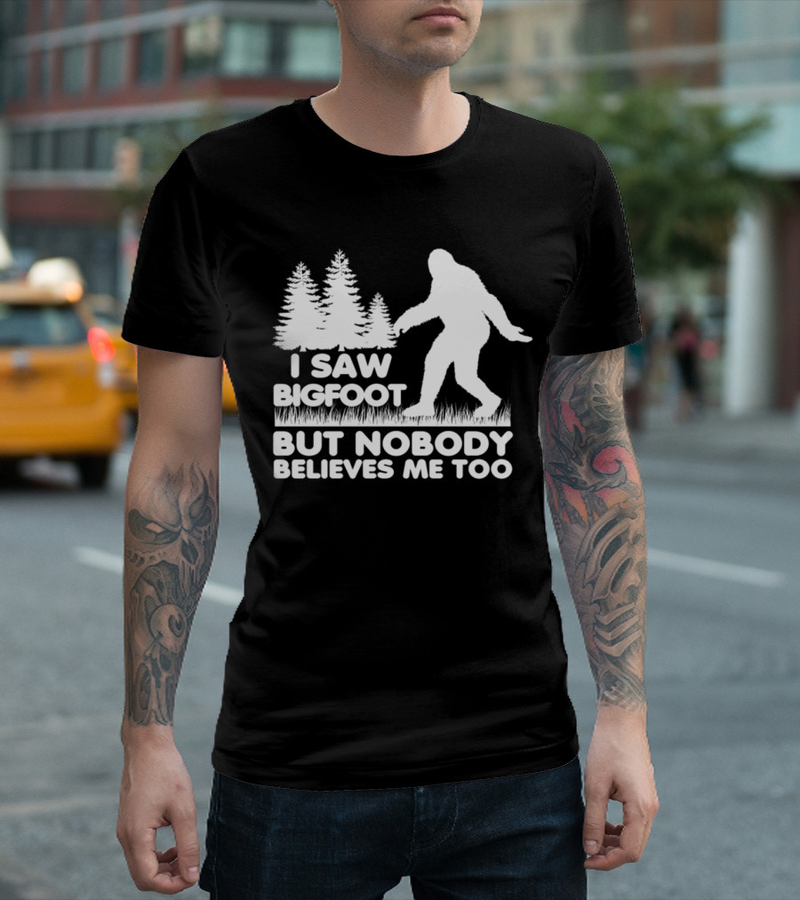 I Saw Bigfoot But Nobody Believes Me Too Forest Silhouette Bigfoot Image T-Shirt