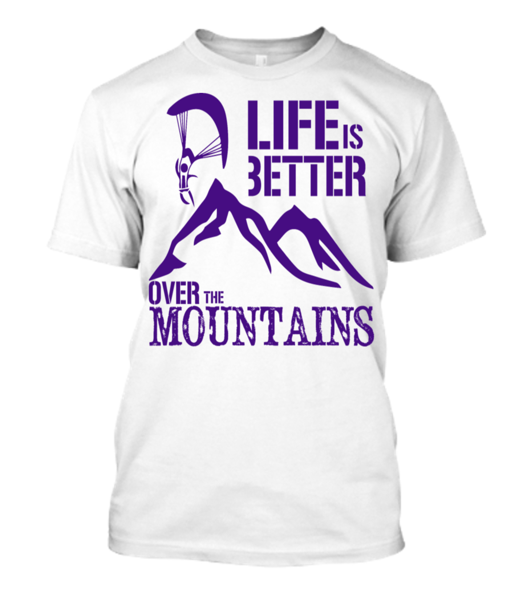 Life Is Better Over The Mountains T-Shirt