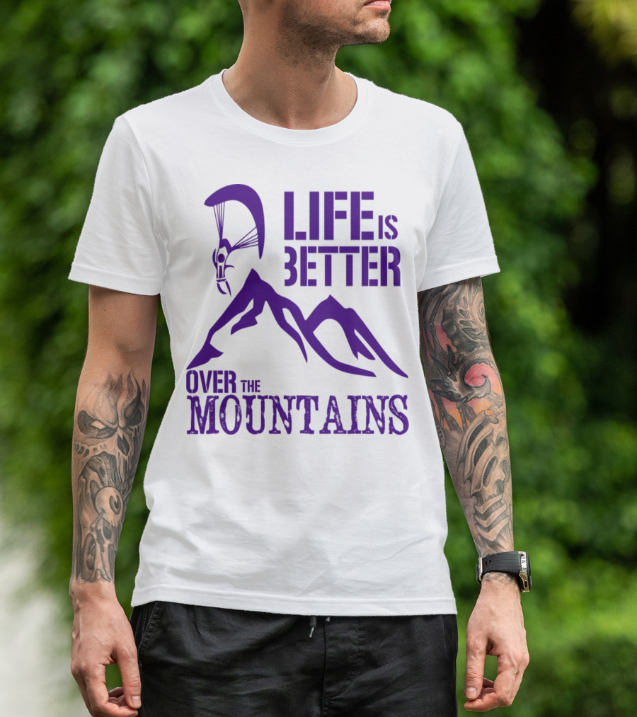 Life Is Better Over The Mountains T-Shirt