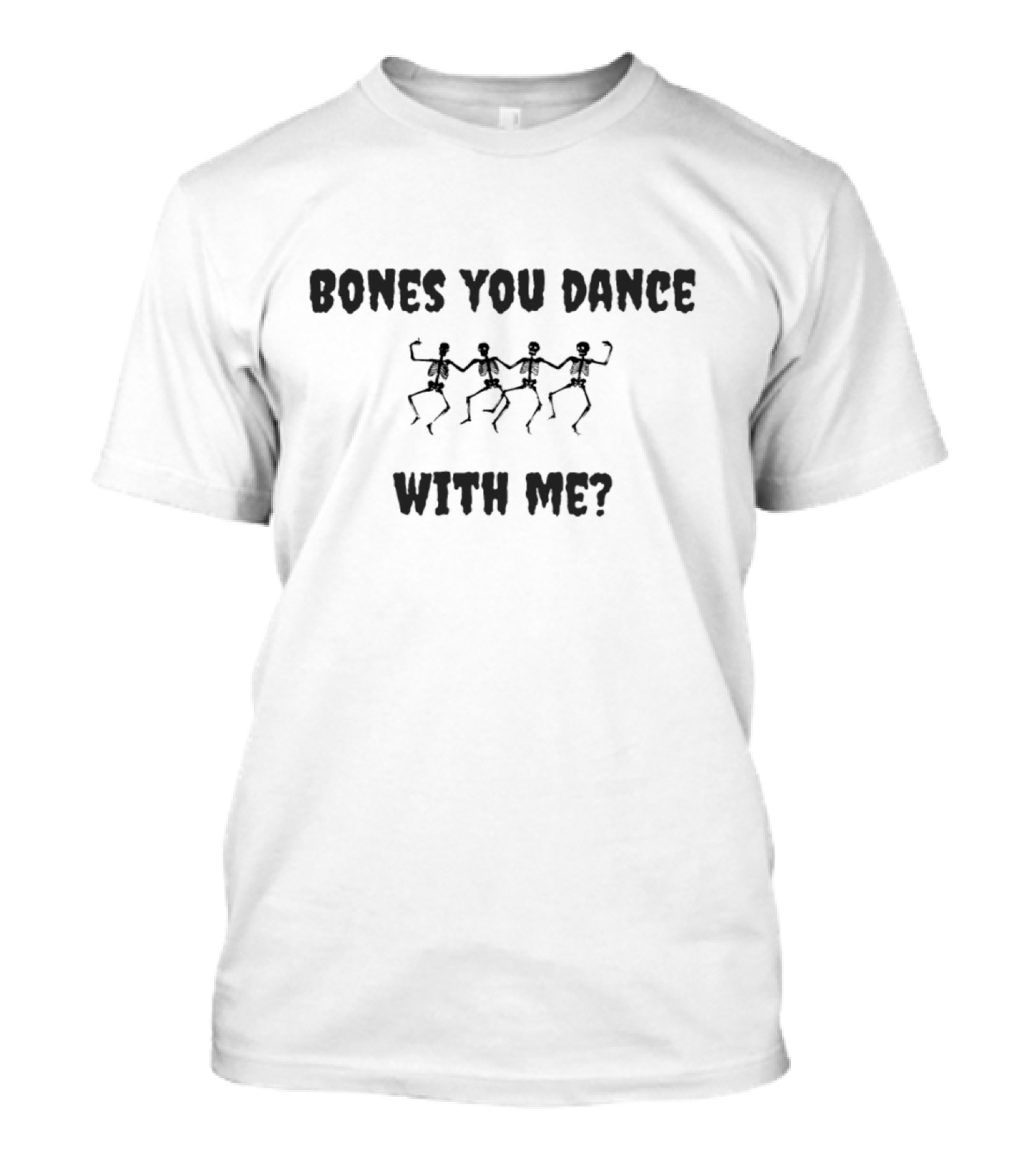 Bones You Dance With Me Dancing Skeletons T-Shirt