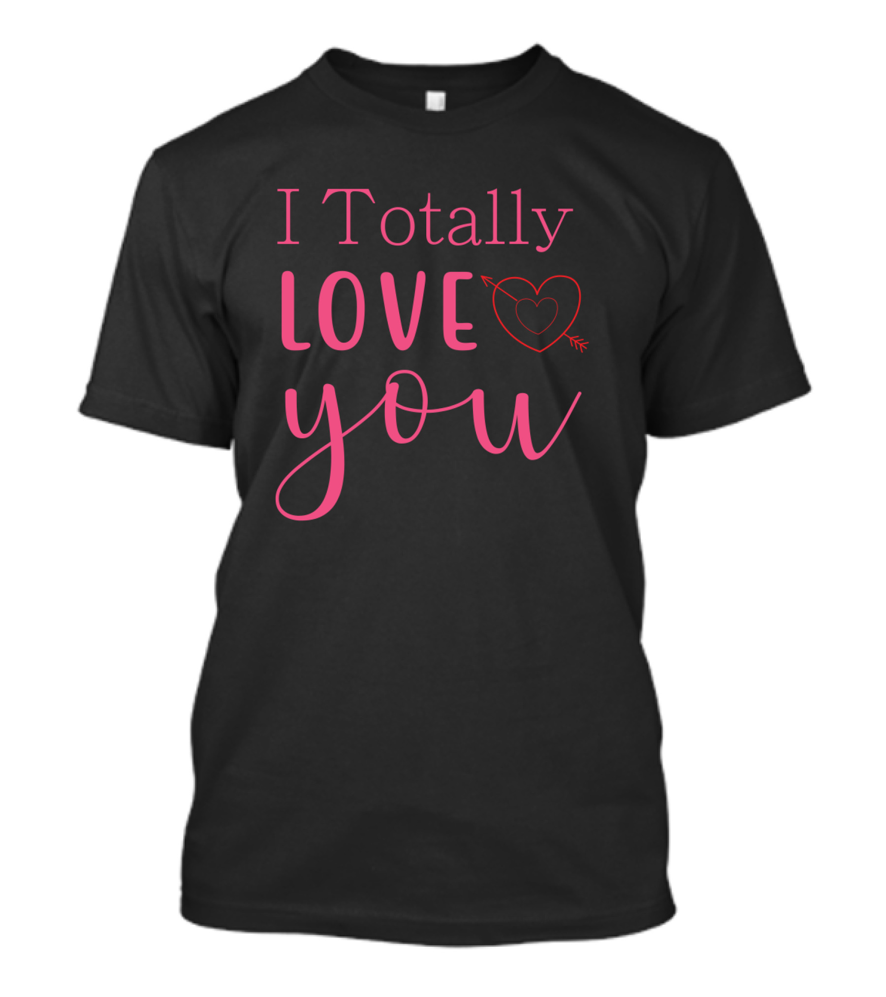 I Totally Love You Heart Arrow T-Shirt
