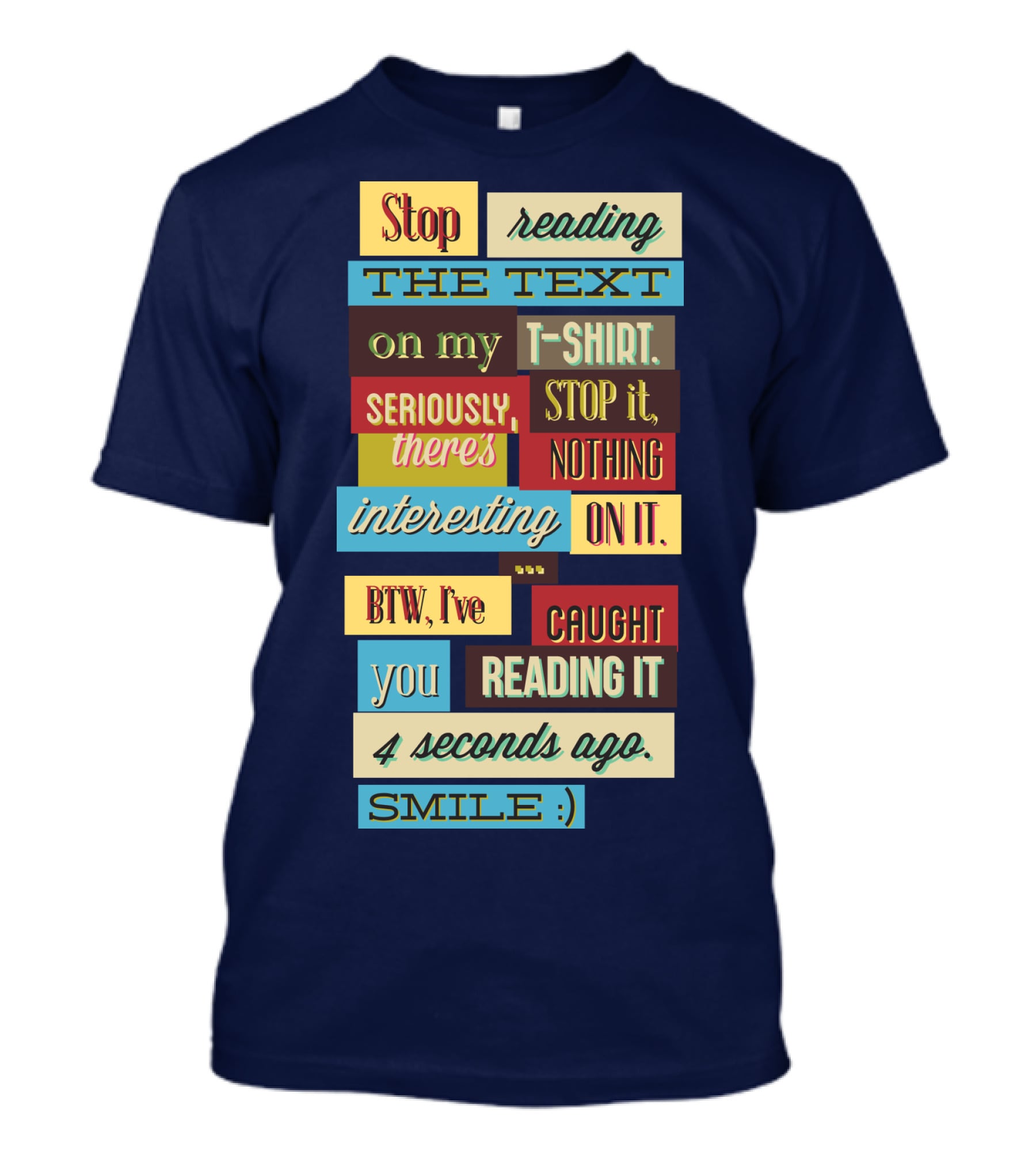 Stop Reading The Text On My T-Shirt Stop It Nothing Interesting On It Smile T-Shirt