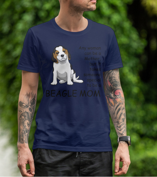 Beagle Mom Any Woman Can Be A Mother But It Takes Someone Special To Be A Beagle Mom T-Shirt