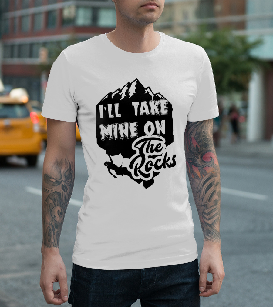 I'll Take Mine on the Rocks Rock Climbing Adventure T-Shirt