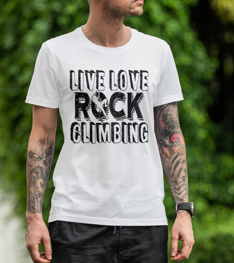 Live Love Rock Climbing Adventure Enthusiast Passionate Sports Lifestyle T-Shirt