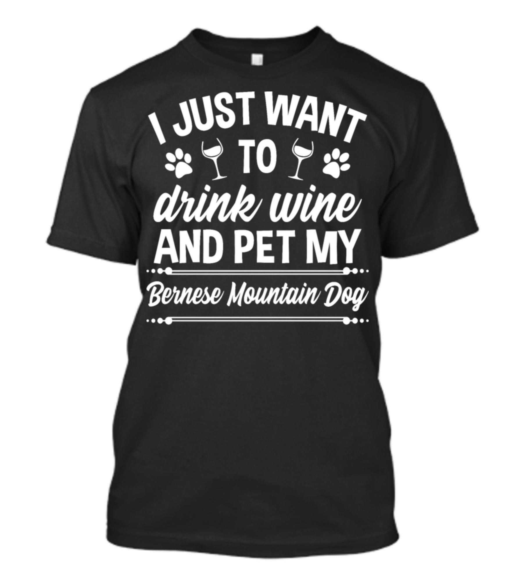 I Just Want To Drink Wine And Pet My Bernese Mountain Dog T-Shirt