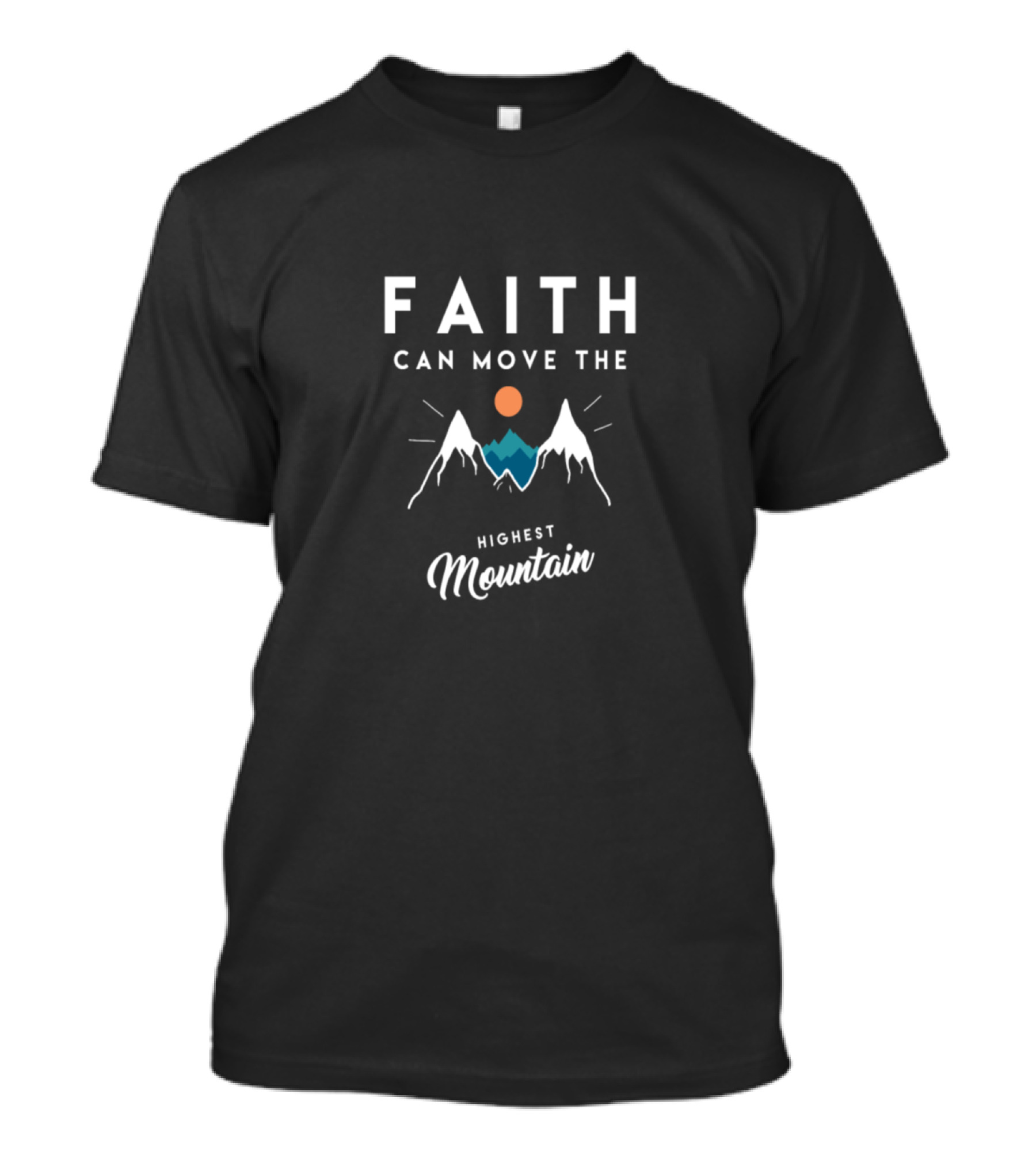 Faith Can Move The Highest Mountain Christian Inspirational T-Shirt