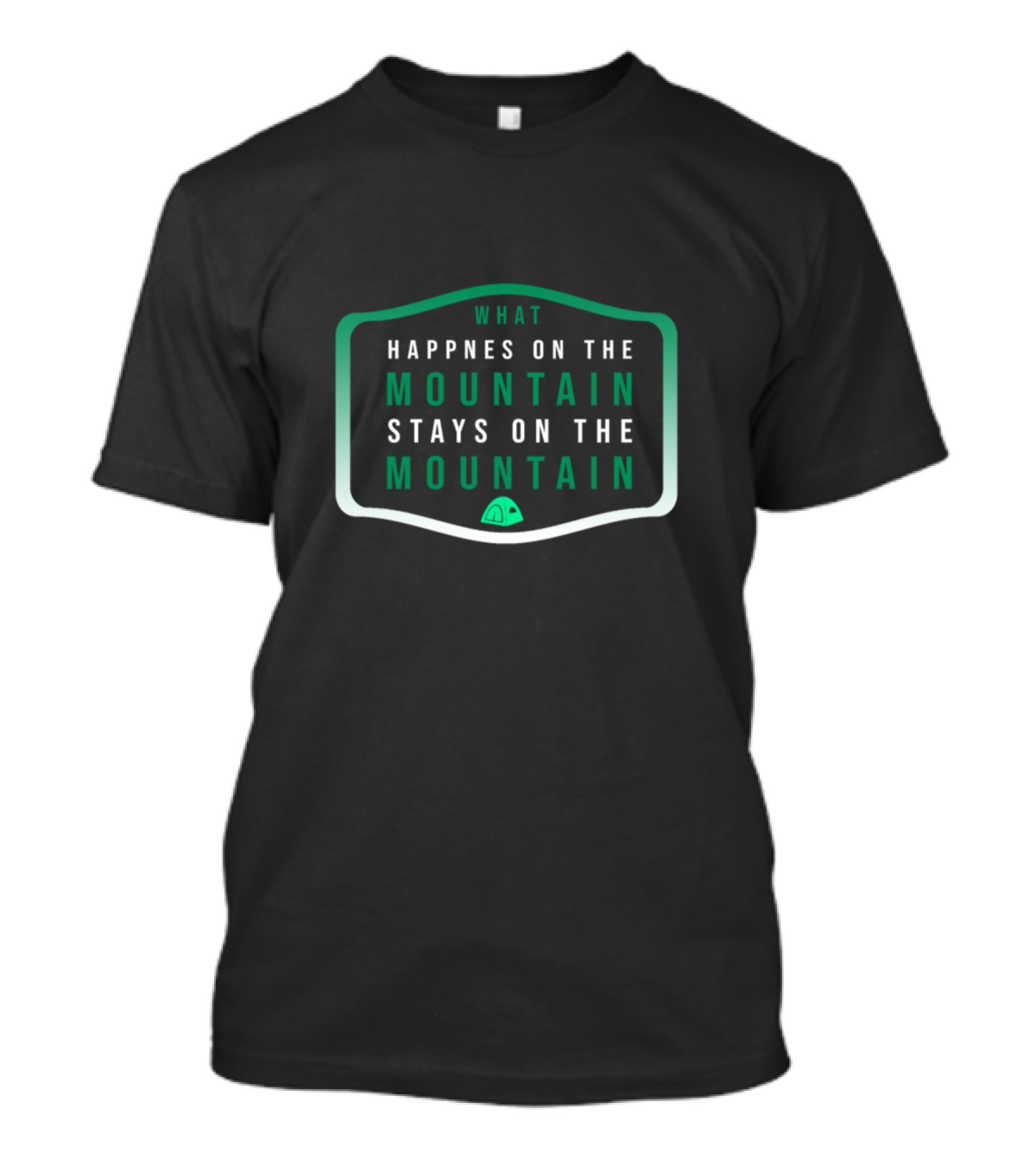 What Happens On The Mountain Stays On The Mountain Camping Tent Badge T-Shirt