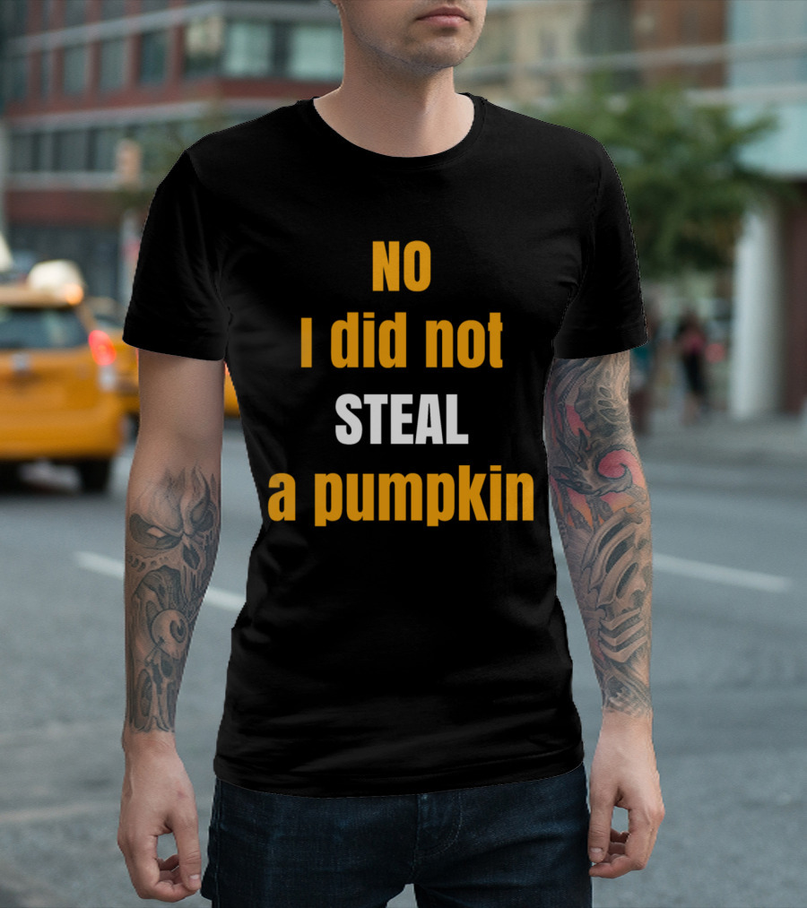NO I Did Not Steal a Pumpkin T-Shirt