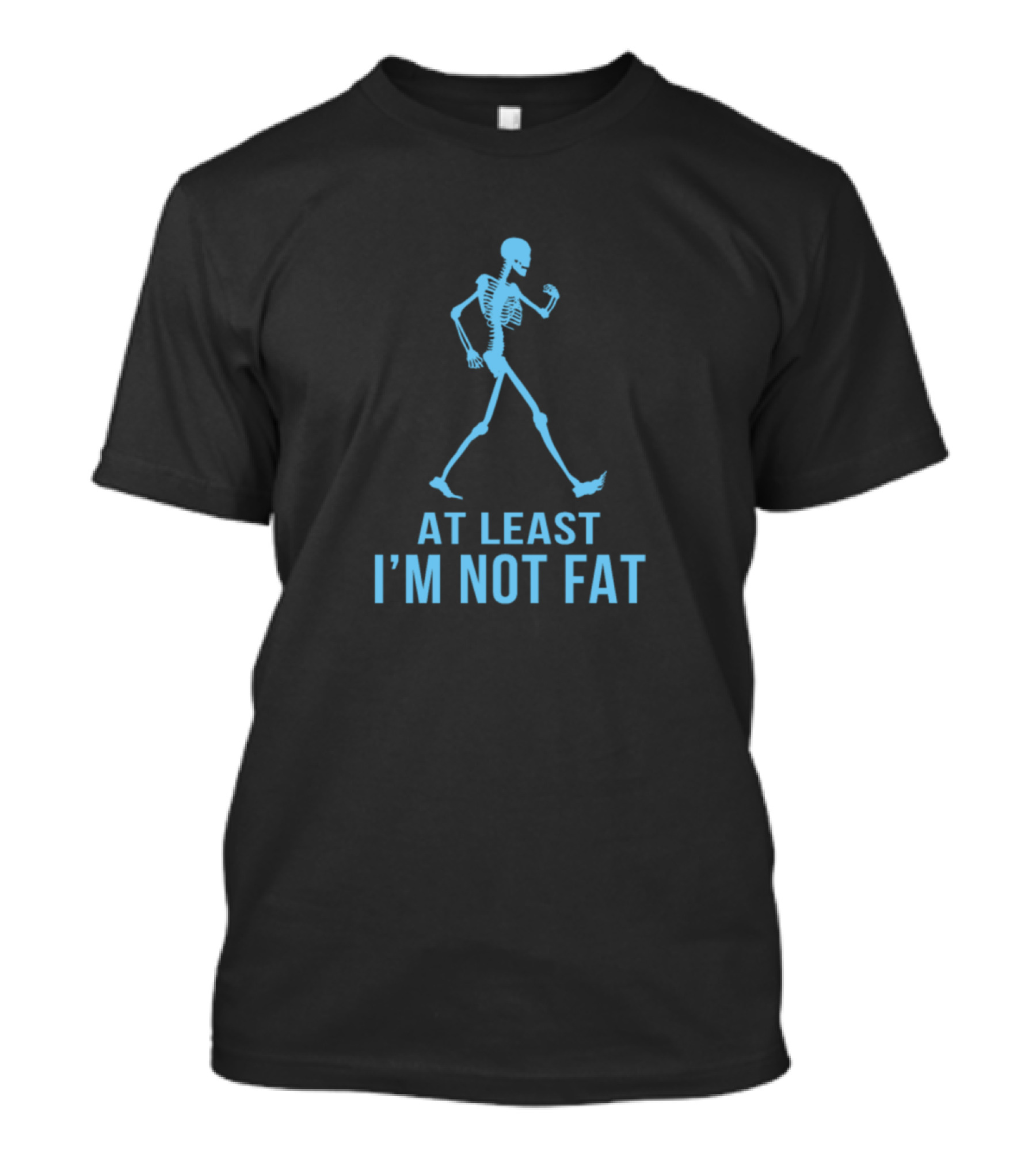 AT LEAST I'M NOT FAT Skeleton In Blue Walking Pose T-Shirt