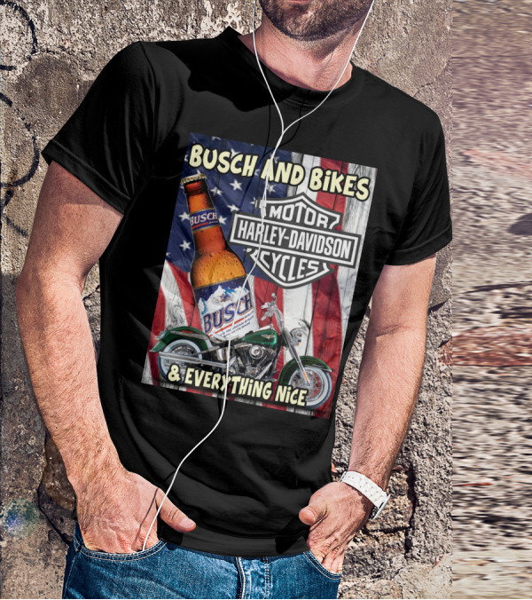 Busch And Bikes Harley Davidson Motorcycles Everything Nice T-Shirt