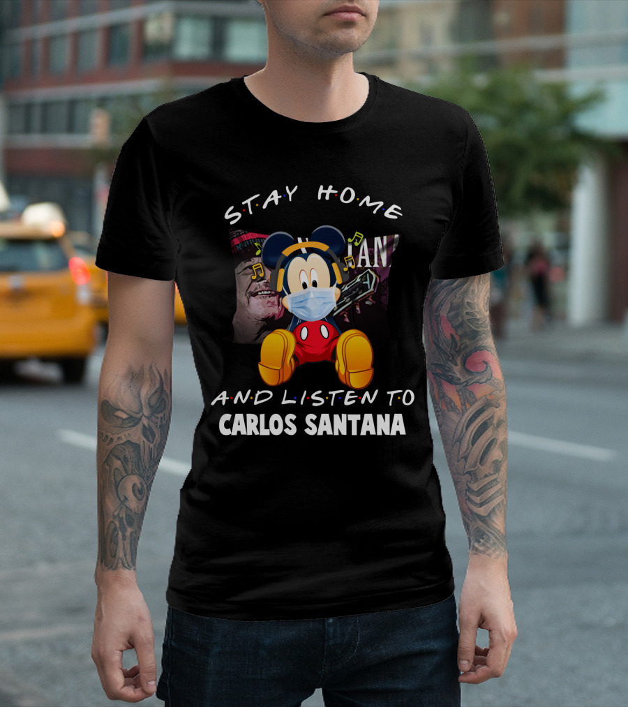 Stay Home and Listen to Carlos Santana Mickey Mouse Wearing Mask T-Shirt