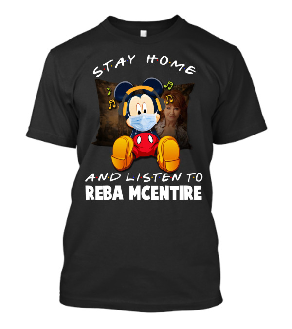 STAY HOME AND LISTEN TO REBA MCENTIRE T-Shirt