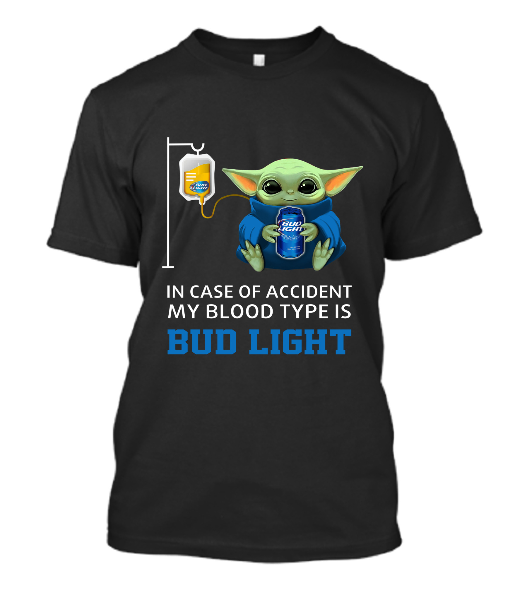 In Case Of Accident My Blood Type Is Bud Light Baby Yoda With Bud Light Can And Iv Bag T-Shirt