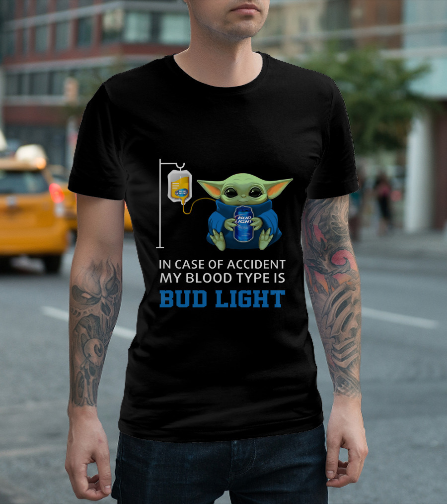 In Case Of Accident My Blood Type Is Bud Light Baby Yoda With Bud Light Can And Iv Bag T-Shirt