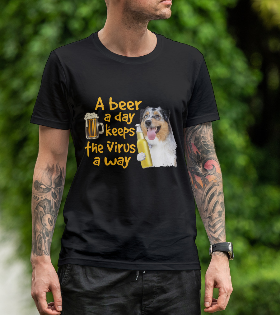 A Beer A Day Keeps The Virus Away Funny Australian Shepherd And Beer T-Shirt