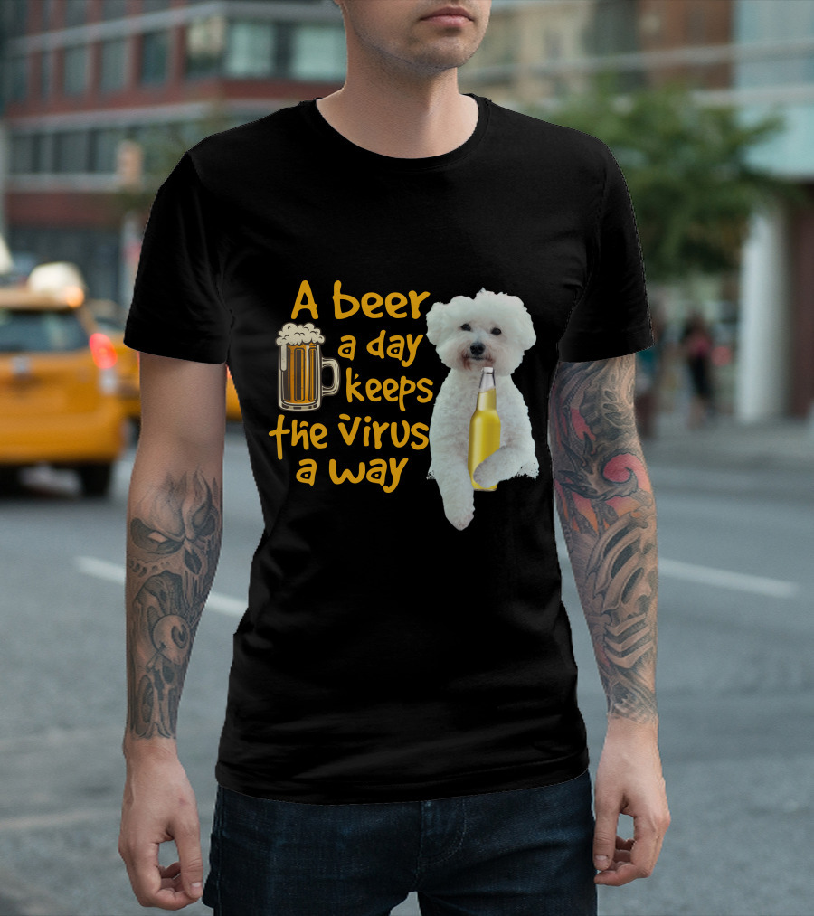 A Beer a Day Keeps the Virus Away Funny Bichon Frise and Beer T-Shirt