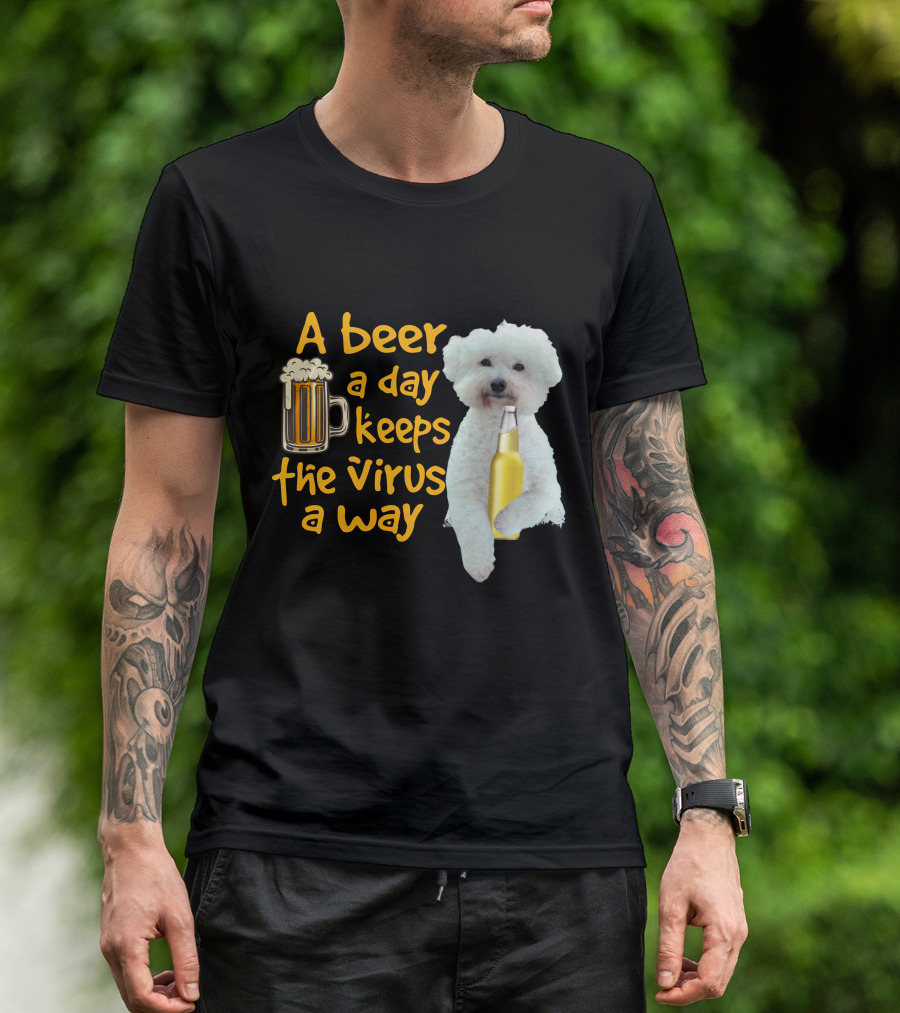 A Beer A Day Keeps The Virus Away Funny Bichon Frise And Beer T-Shirt