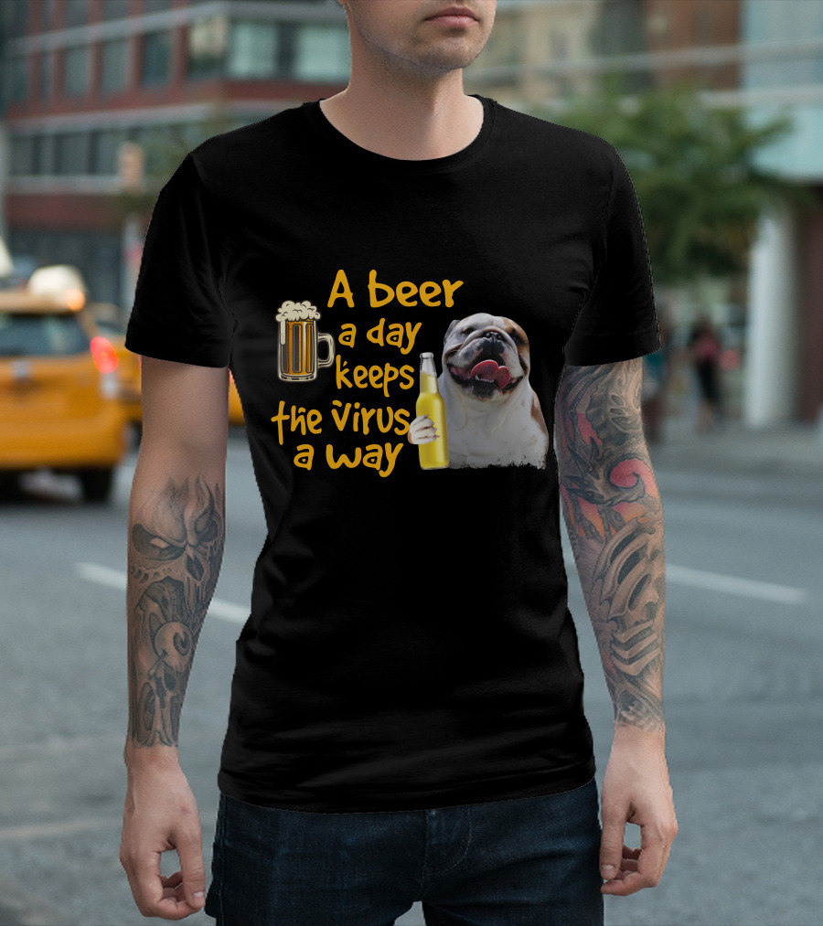 A Beer a Day Keeps the Virus Away Funny Bulldog and Beer T-Shirt