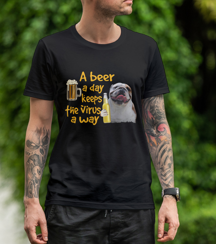A Beer A Day Keeps The Virus Away Funny Bulldog And Beer T-Shirt