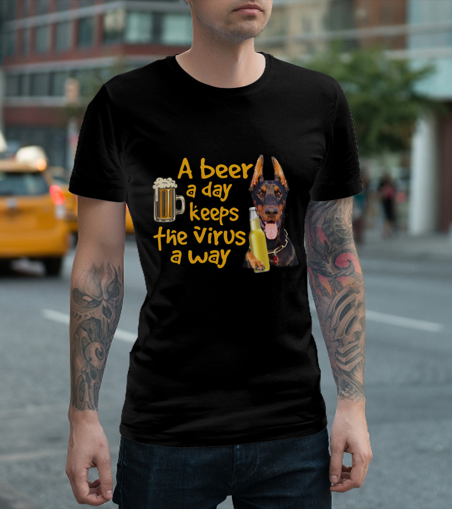A Beer a Day Keeps the Virus Away Funny Doberman and Beer T-Shirt
