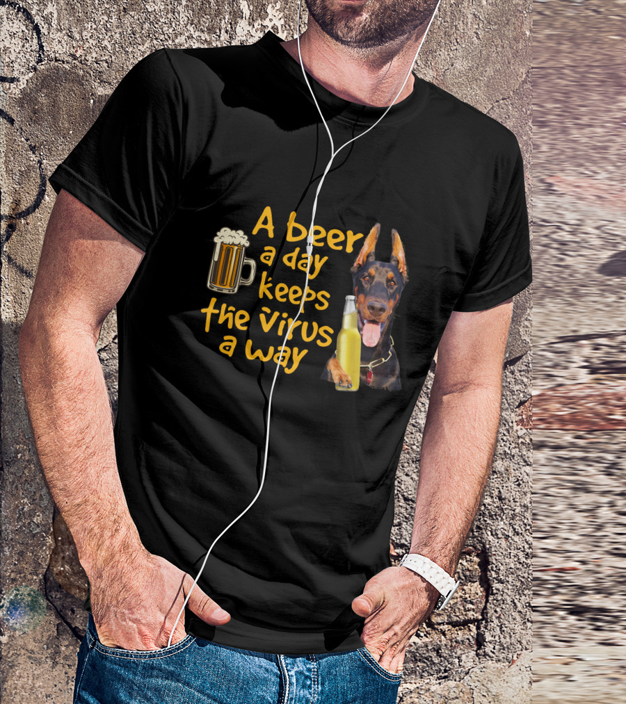A Beer A Day Keeps The Virus Away Funny Doberman And Beer T-Shirt