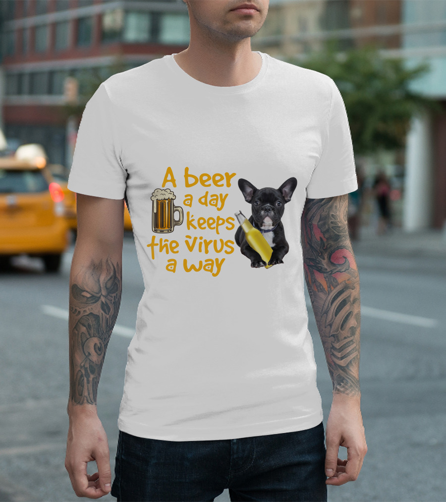 A Beer a Day Keeps the Virus Away French Bulldog with Beer T-Shirt