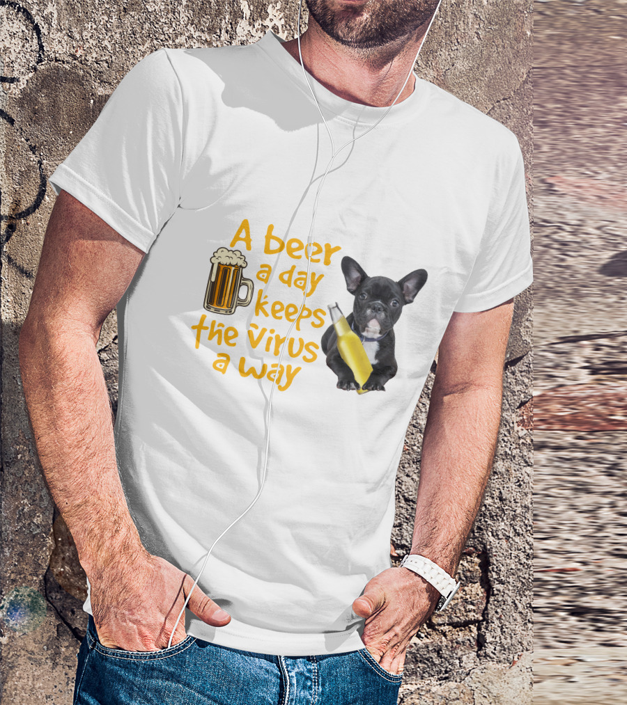 A Beer A Day Keeps The Virus Away French Bulldog With Beer T-Shirt