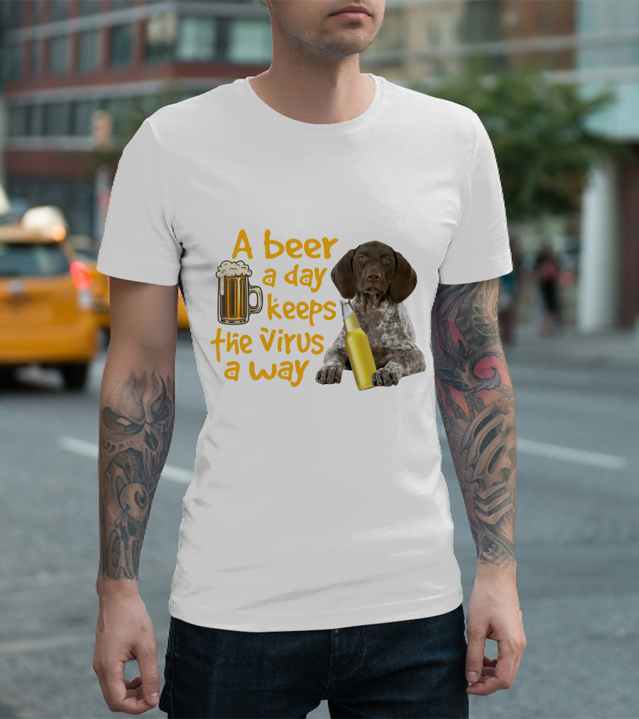 A Beer a Day Keeps the Virus Away with Funny German Shorthaired Pointer and Beer T-Shirt