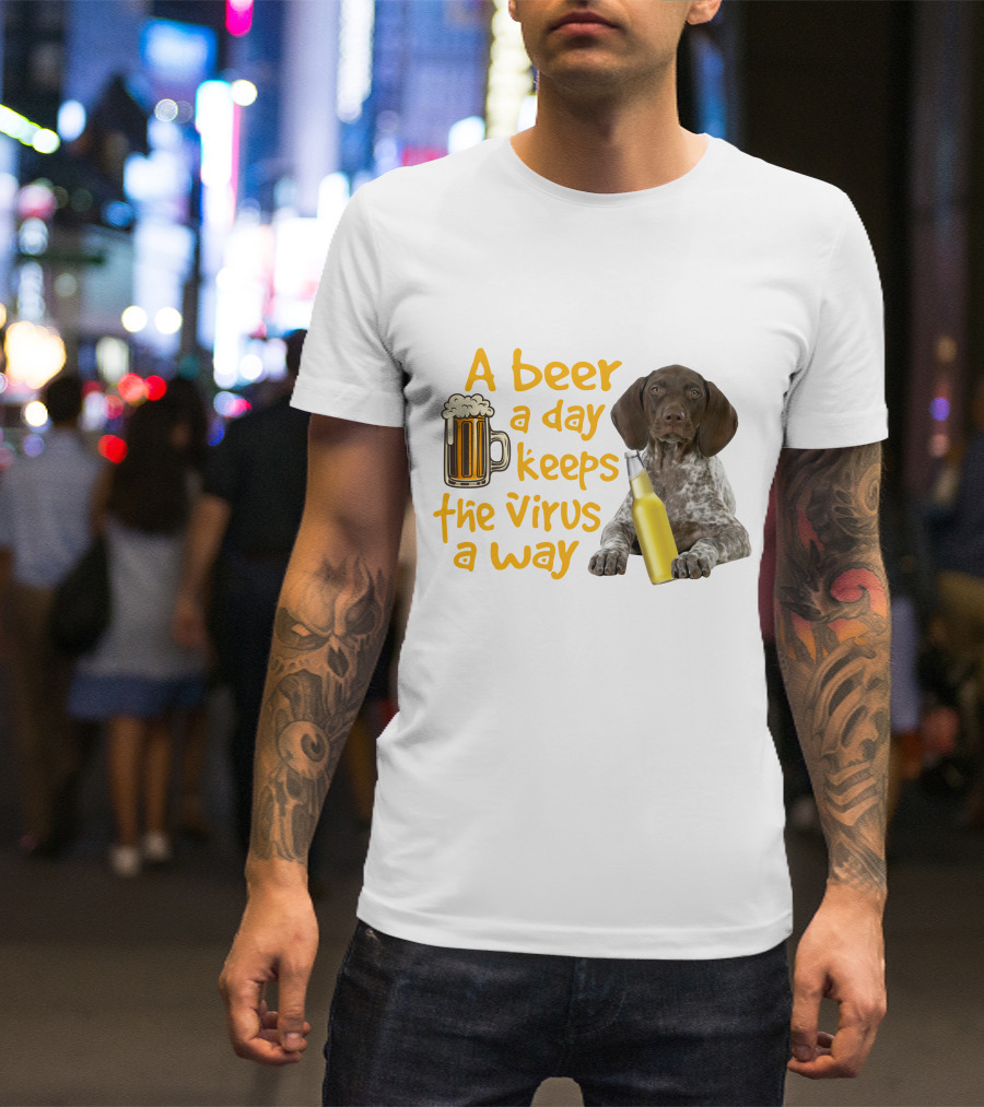 A Beer A Day Keeps The Virus Away With Funny German Shorthaired Pointer And Beer T-Shirt