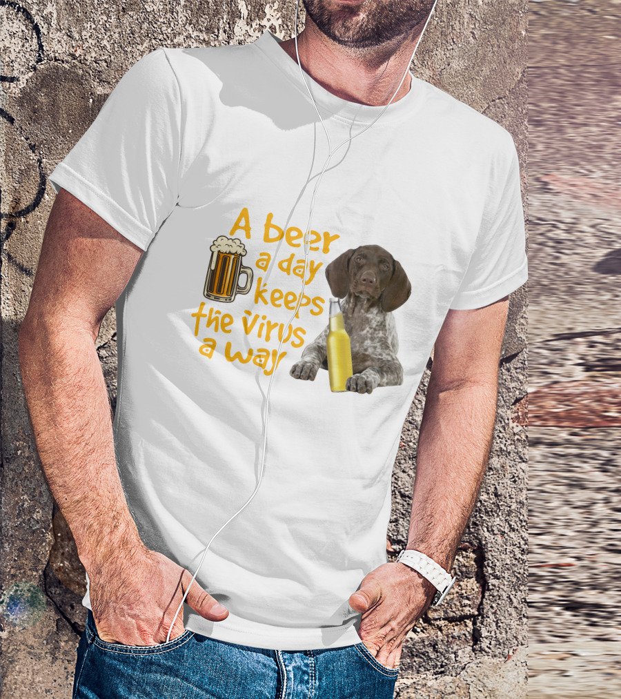 A Beer A Day Keeps The Virus Away With Funny German Shorthaired Pointer And Beer T-Shirt