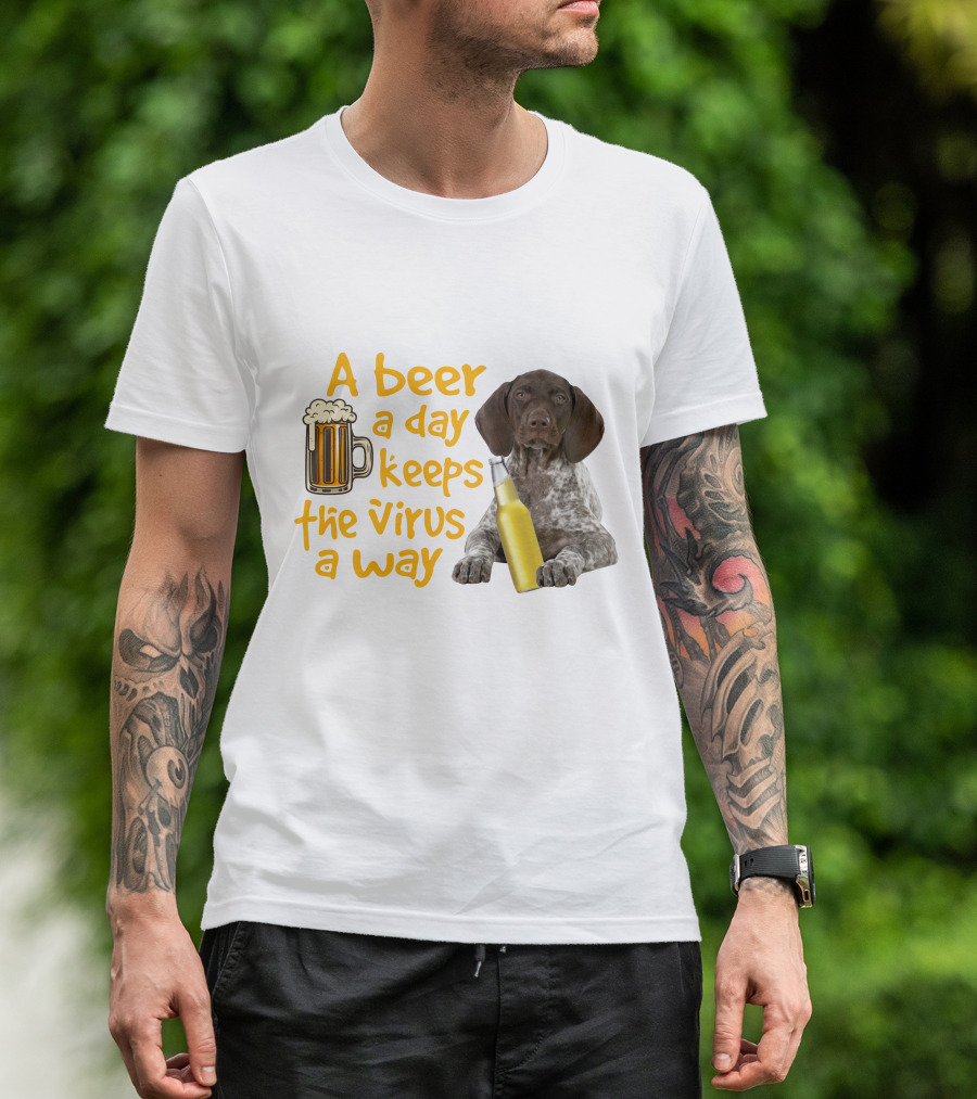A Beer A Day Keeps The Virus Away With Funny German Shorthaired Pointer And Beer T-Shirt