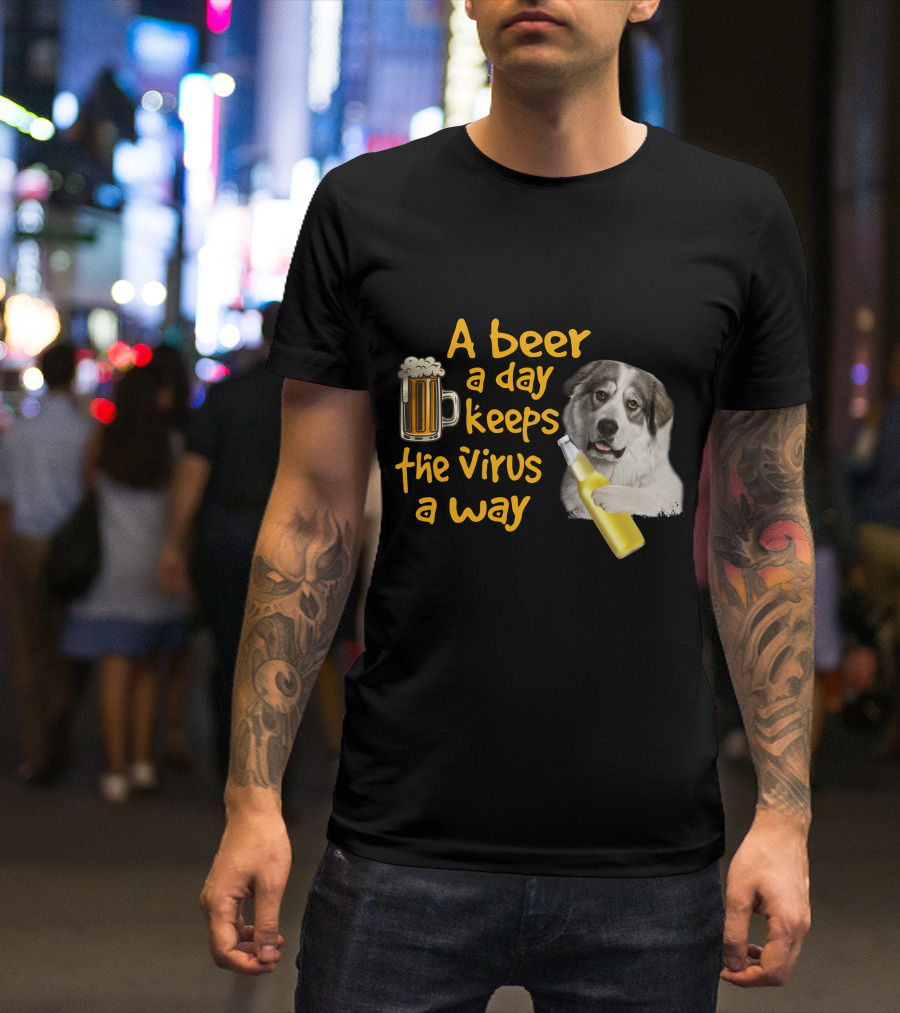 A Beer A Day Keeps The Virus Away Funny Great Pyrenees And Beer T-Shirt