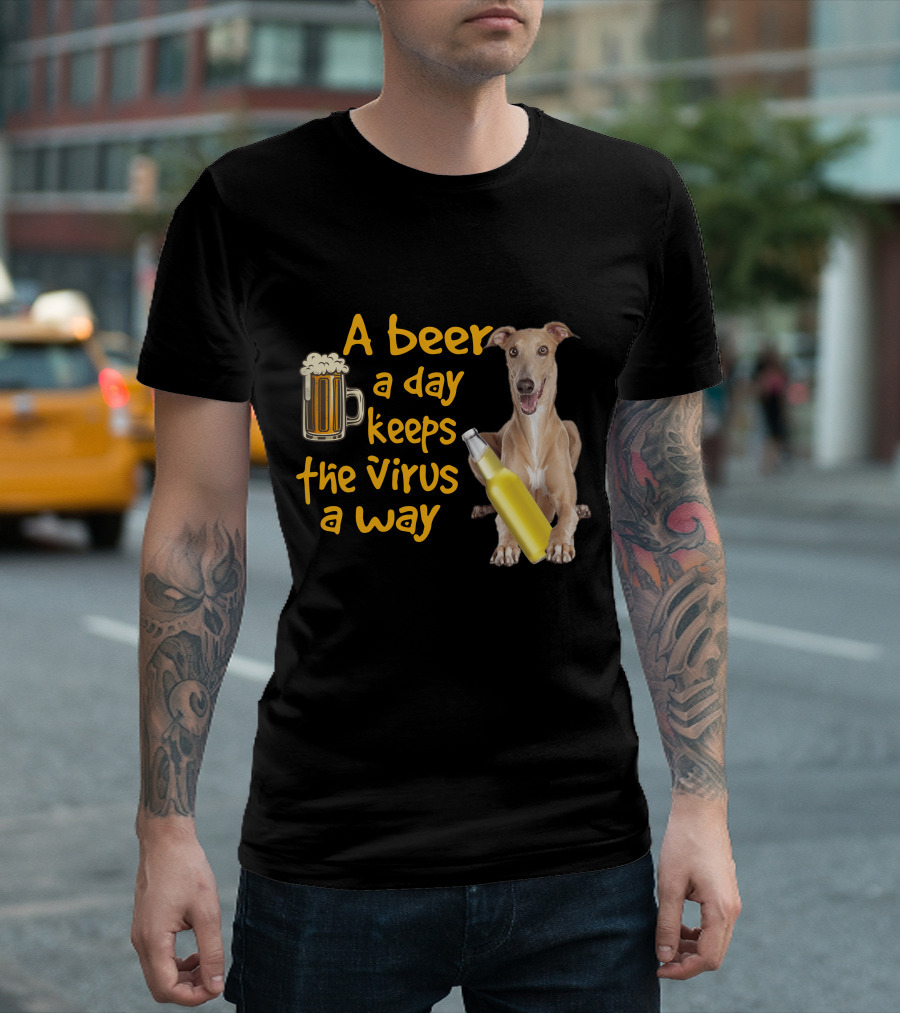 A Beer A Day Keeps The Virus Away Greyhound T-Shirt