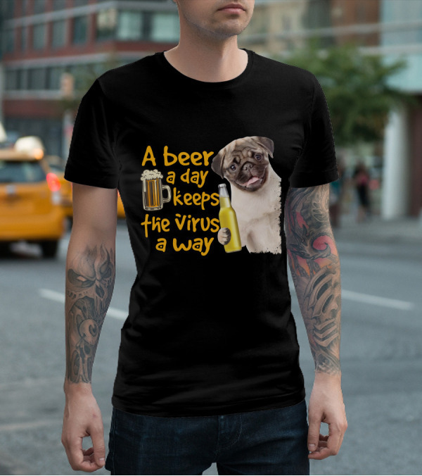 A Beer A Day Keeps The Virus Away Funny Pug And Beer T-Shirt