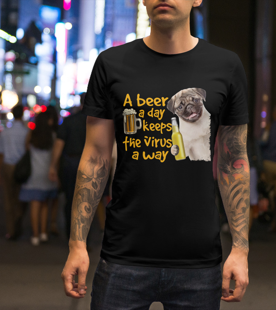 A Beer A Day Keeps The Virus Away Funny Pug And Beer T-Shirt