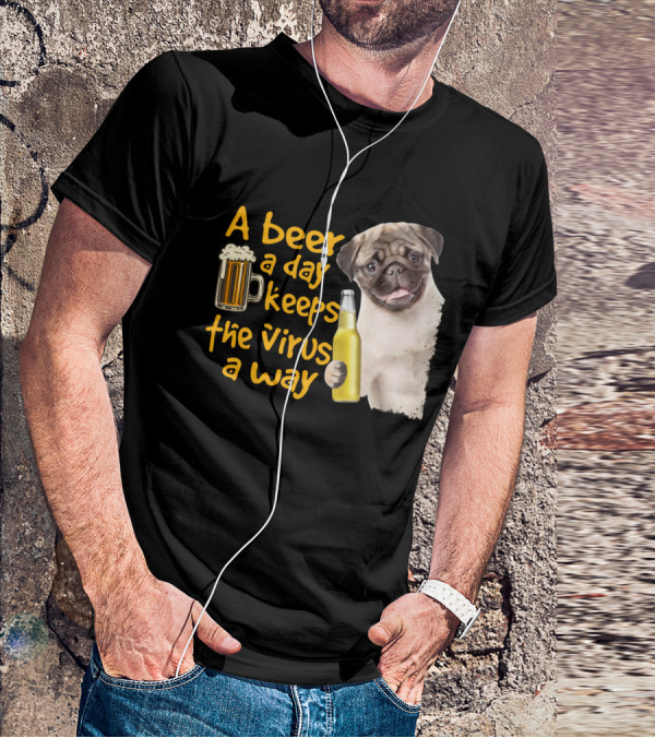 A Beer A Day Keeps The Virus Away Funny Pug And Beer T-Shirt