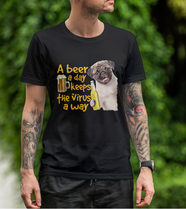 A Beer A Day Keeps The Virus Away Funny Pug And Beer T-Shirt