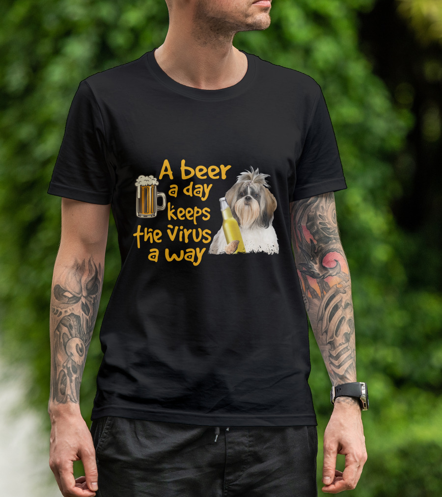A Beer A Day Keeps The Virus Away Funny Shih Tzu And Beer T-Shirt