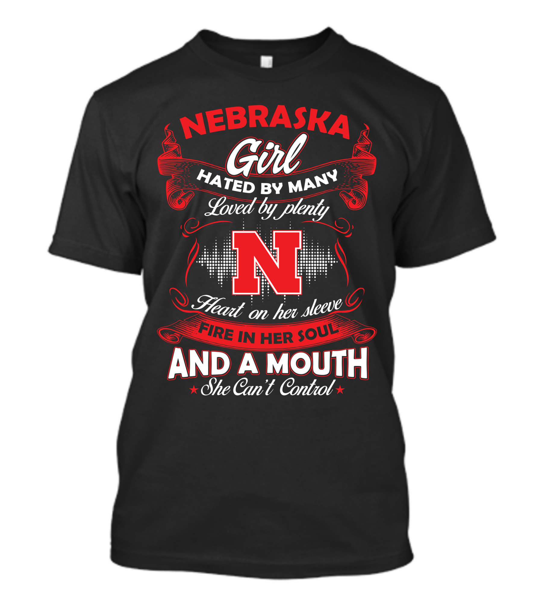 Nebraska Girl Hated By Many Loved By Plenty Heart On Her Sleeve Fire In Her Soul And A Mouth She Can't Control T-Shirt