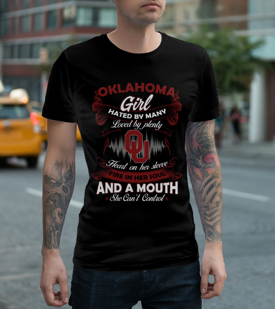 Oklahoma Girl Hated By Many Loved By Plenty Heart On Her Sleeve Fire In Her Soul And A Mouth She Can't Control T-Shirt